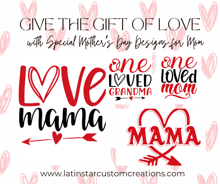 Give the Gift of Love, with Special Mother’s Day Designs for Mom
