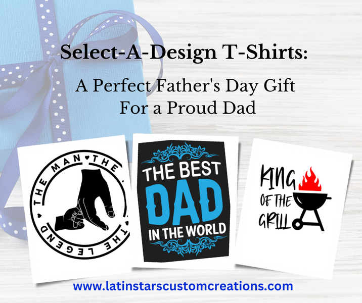 Select-A-Design T-Shirts: A Perfect Father's Day Gift for a Proud Dad