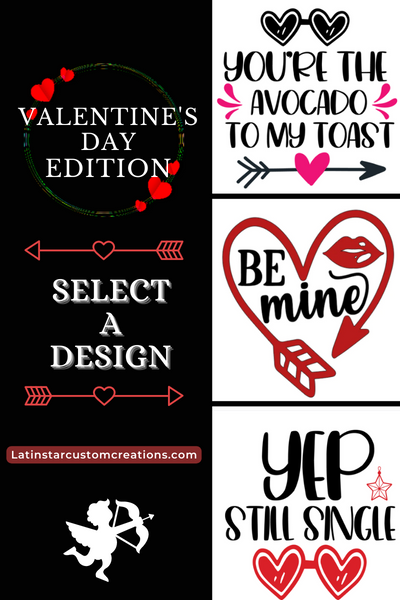 Valentine's Day Edition- Select A Design