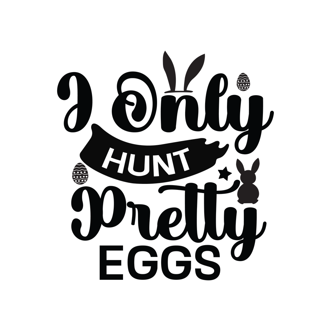 I Only Hunt Pretty Eggs