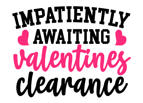 Impatiently Awaiting Valentine's Clearance