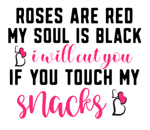Roses Are Red My Soul Is Black I Will Cut You If You Touch My Snacks